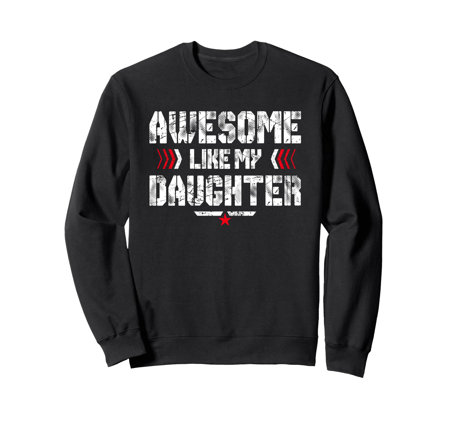 Awesome Like My Daughter Funny Dad Sweatshirt - Trendy Graphic Unisex - T-Shirt, Sweatshirt, Hoodie