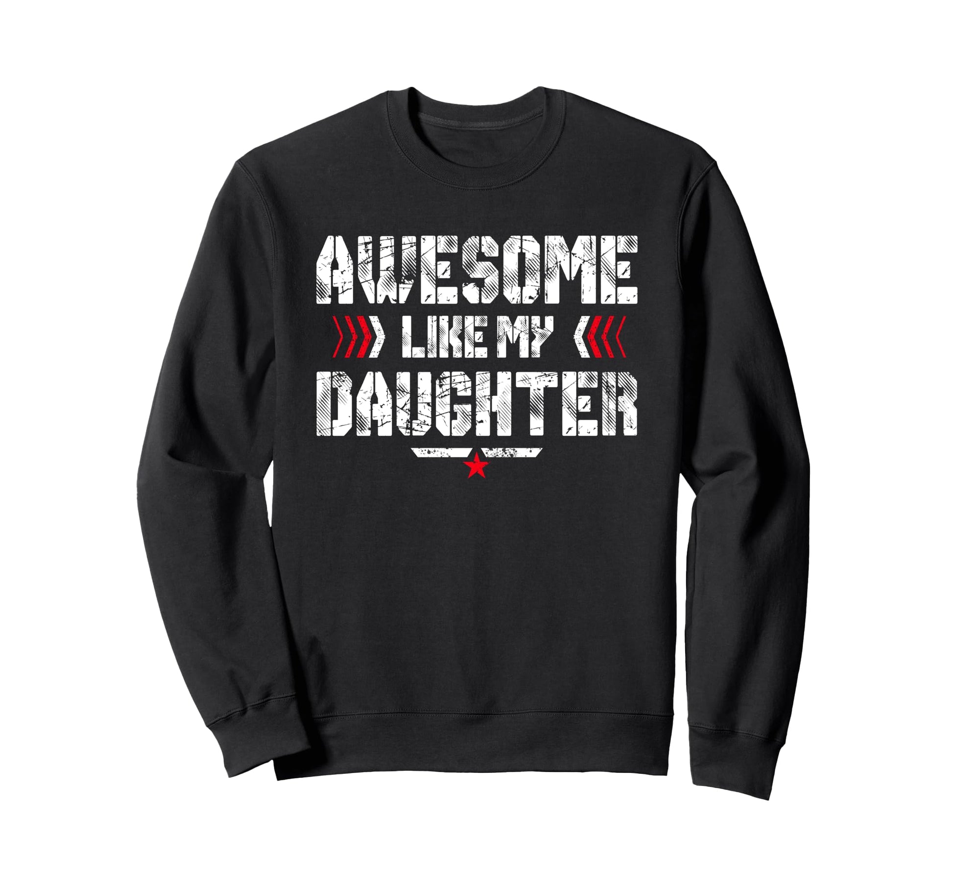 Awesome Like My Daughter Funny Dad Sweatshirt - Trendy Graphic Unisex - T-Shirt, Sweatshirt, Hoodie