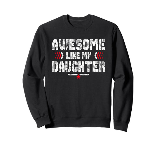 Awesome Like My Daughter Funny Dad Sweatshirt - Trendy Graphic Unisex - T-Shirt, Sweatshirt, Hoodie