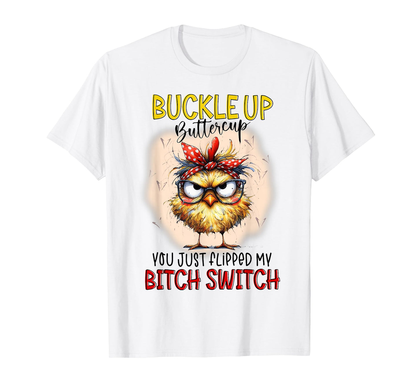 Chick Buckleup Buttercup You Just T-Shirt - Custom Art Print Men Women - T-Shirt, Sweatshirt, Hoodie
