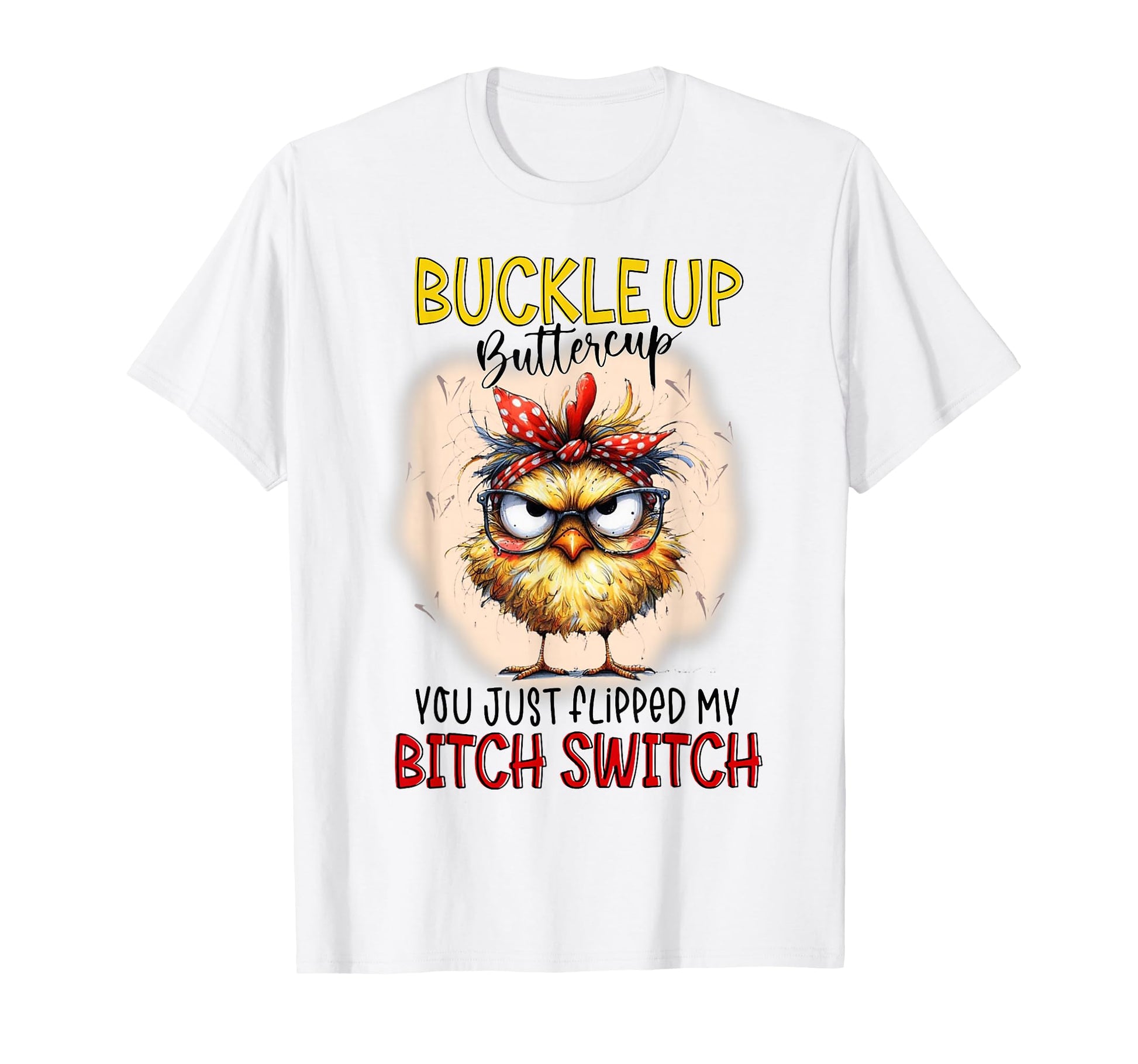 Chick Buckleup Buttercup You Just T-Shirt - Custom Art Print Men Women - T-Shirt, Sweatshirt, Hoodie