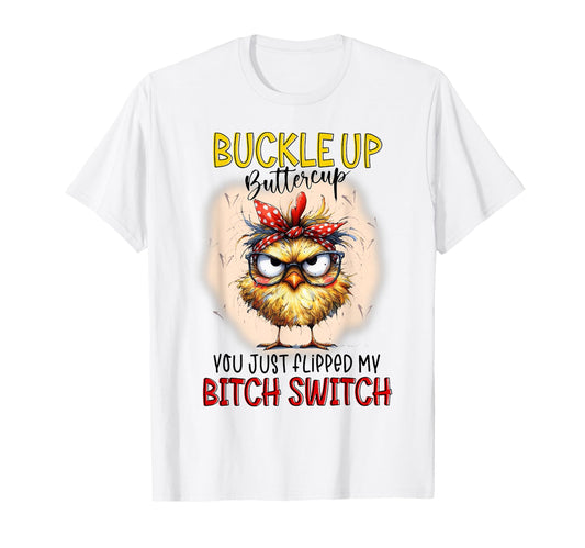 Chick Buckleup Buttercup You Just T-Shirt - Custom Art Print Men Women - T-Shirt, Sweatshirt, Hoodie