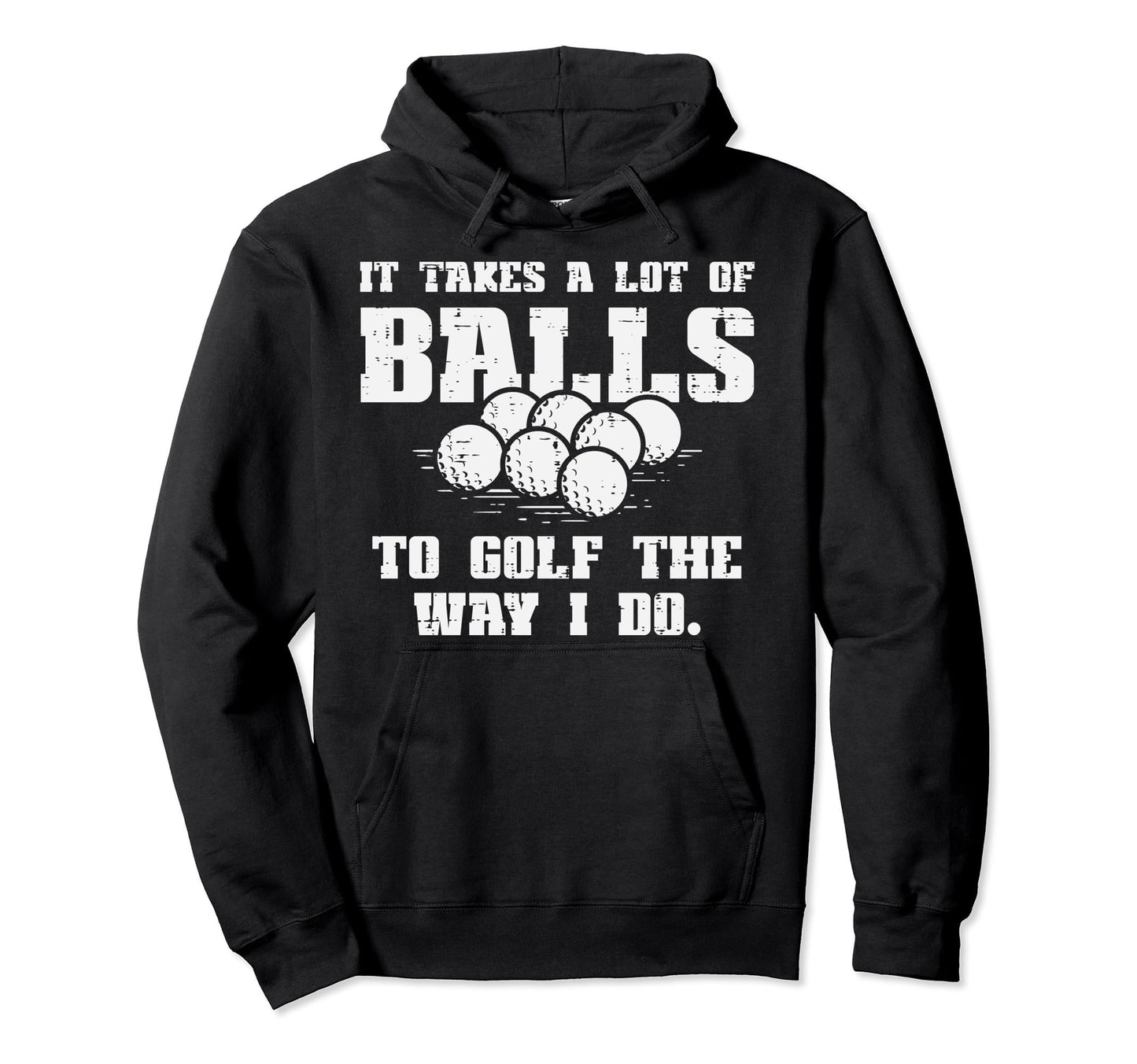 Takes Lot Balls To Golf Funny Golfin Pun Hoodie - Streetwear Style Unisex - T-Shirt, Sweatshirt, Hoodie