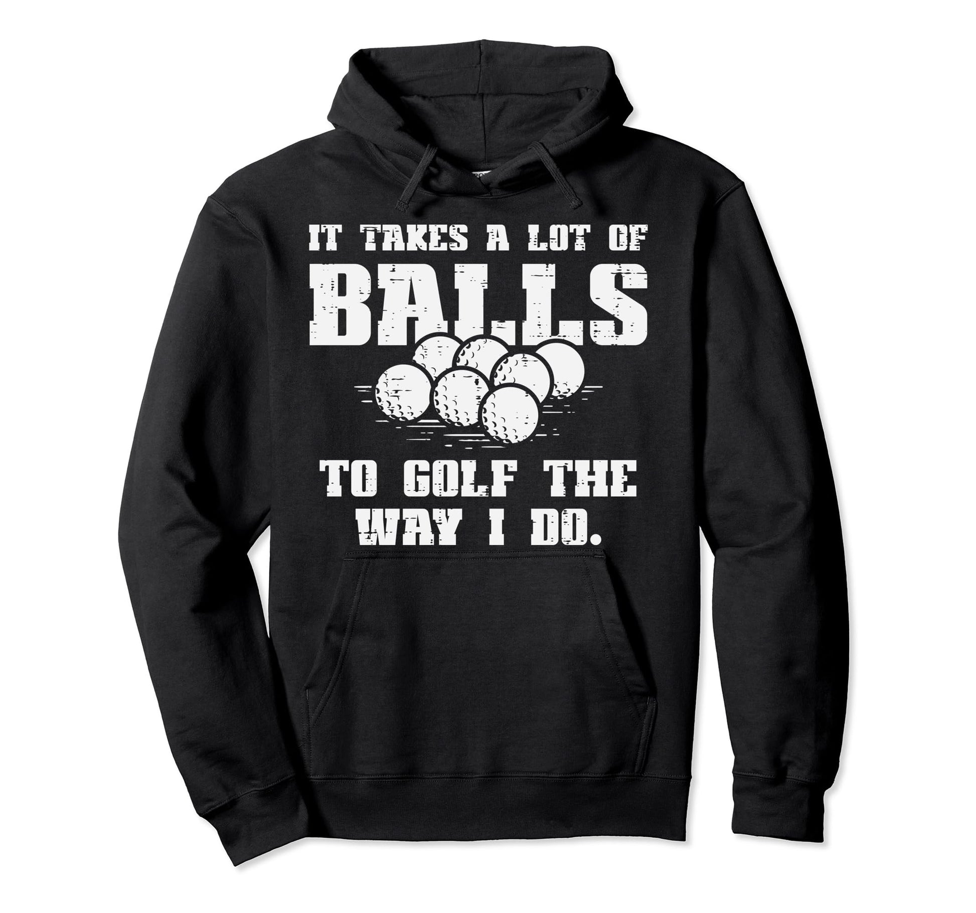 Takes Lot Balls To Golf Funny Golfin Pun Hoodie - Streetwear Style Unisex - T-Shirt, Sweatshirt, Hoodie
