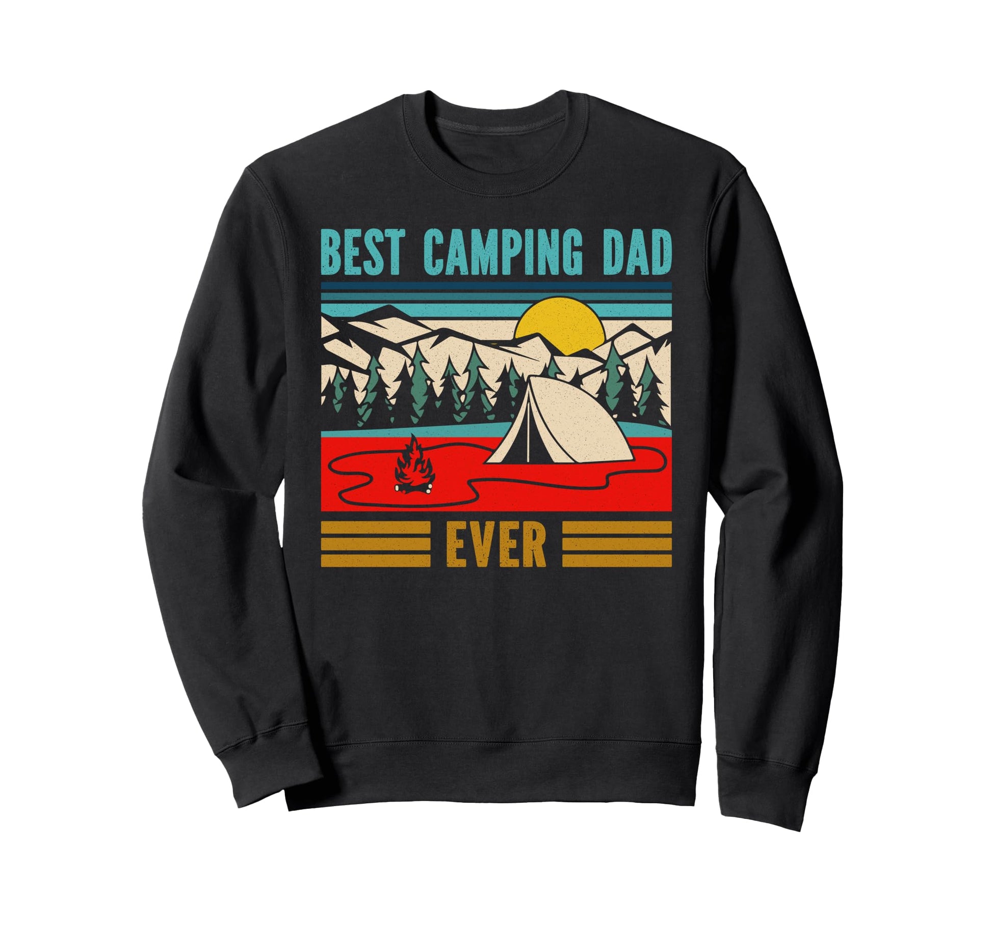 Best Camping Dad Ever Family Tent Sweatshirt - Fun Novelty Design Men Women - T-Shirt, Sweatshirt, Hoodie