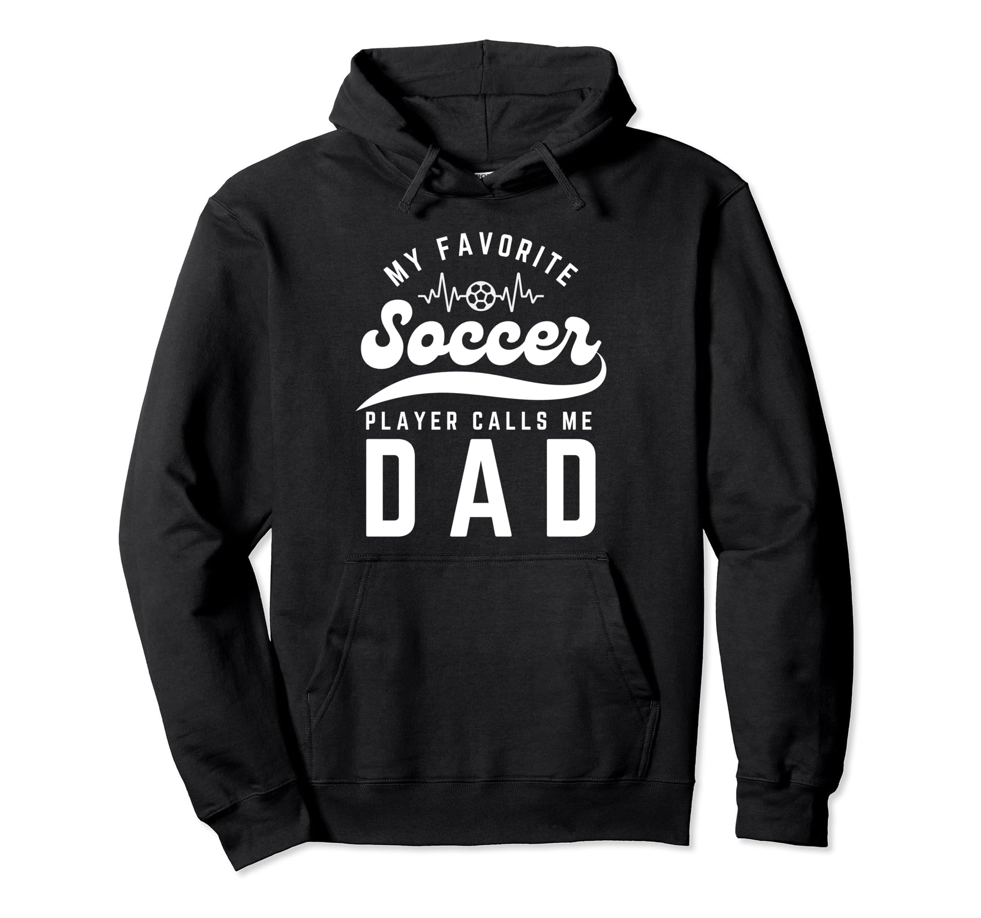 My Favorite Soccer Player Calls Me Dad Hoodie - Novelty Apparel Unisex - T-Shirt, Sweatshirt, Hoodie