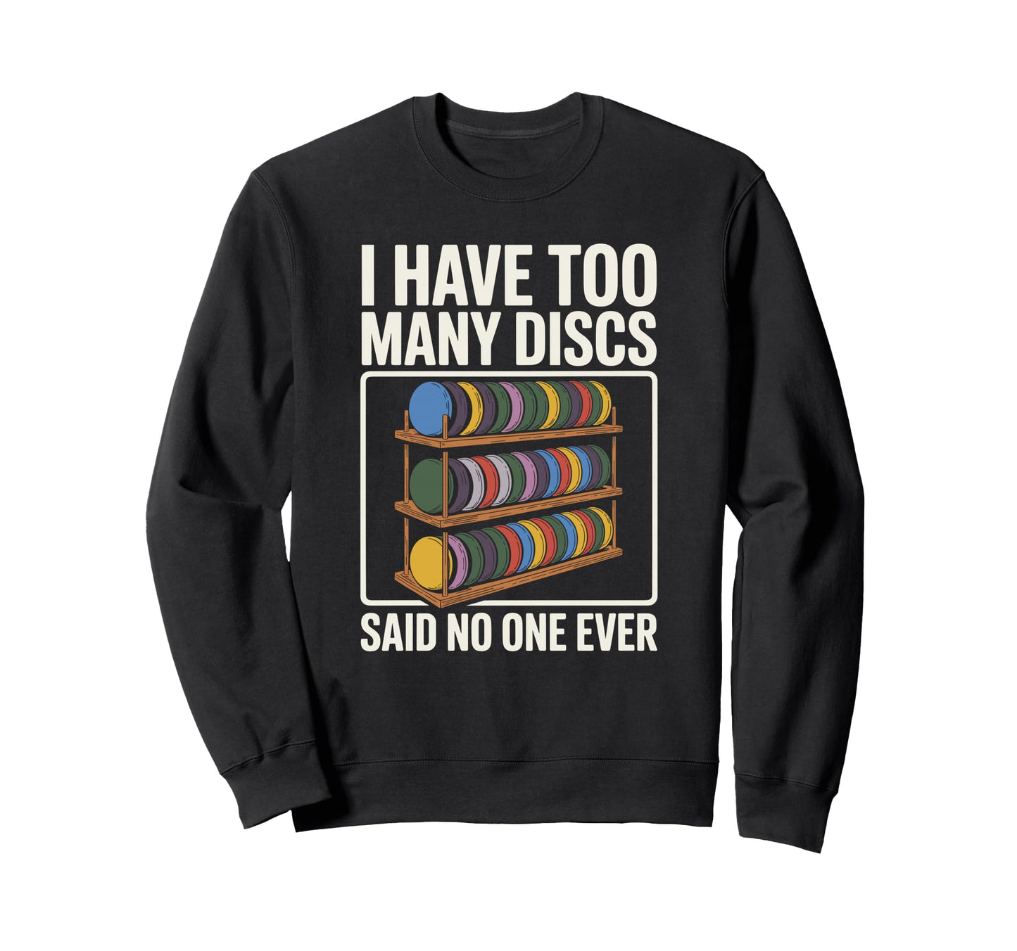 I Have Too Many Discs Dad Disc Golf Sweatshirt - Trendy Graphic for Adults - T-Shirt, Sweatshirt, Hoodie