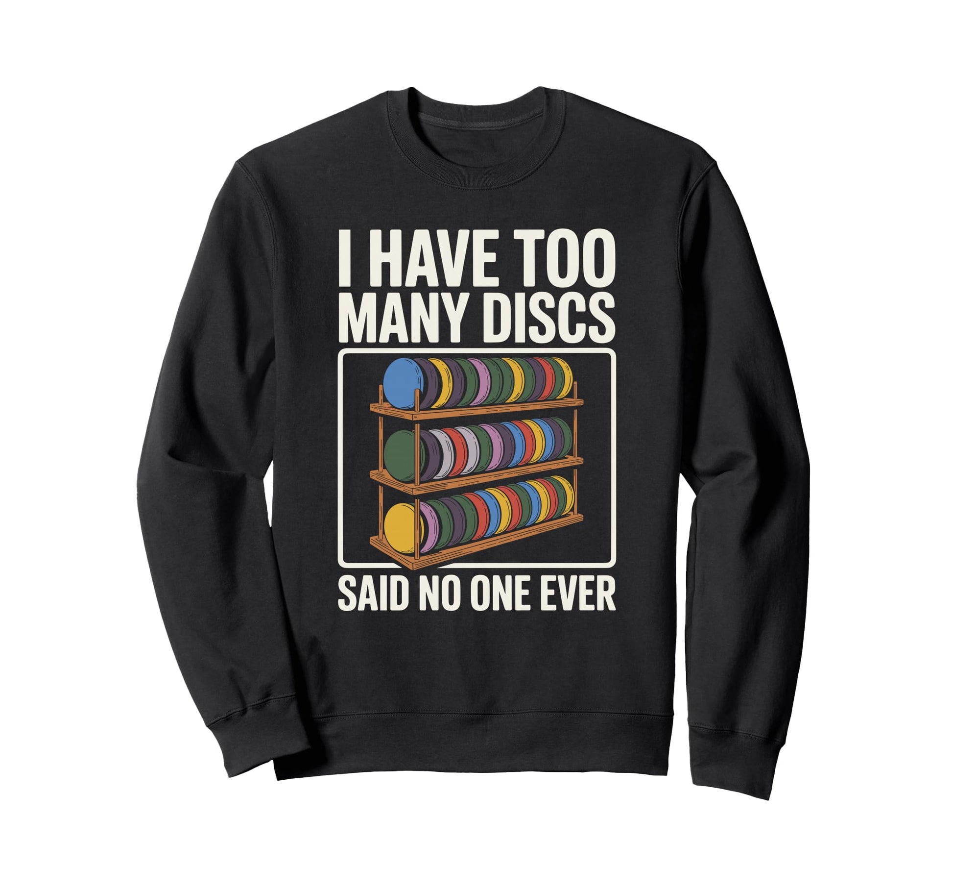 I Have Too Many Discs Dad Disc Golf Sweatshirt - Trendy Graphic for Adults - T-Shirt, Sweatshirt, Hoodie
