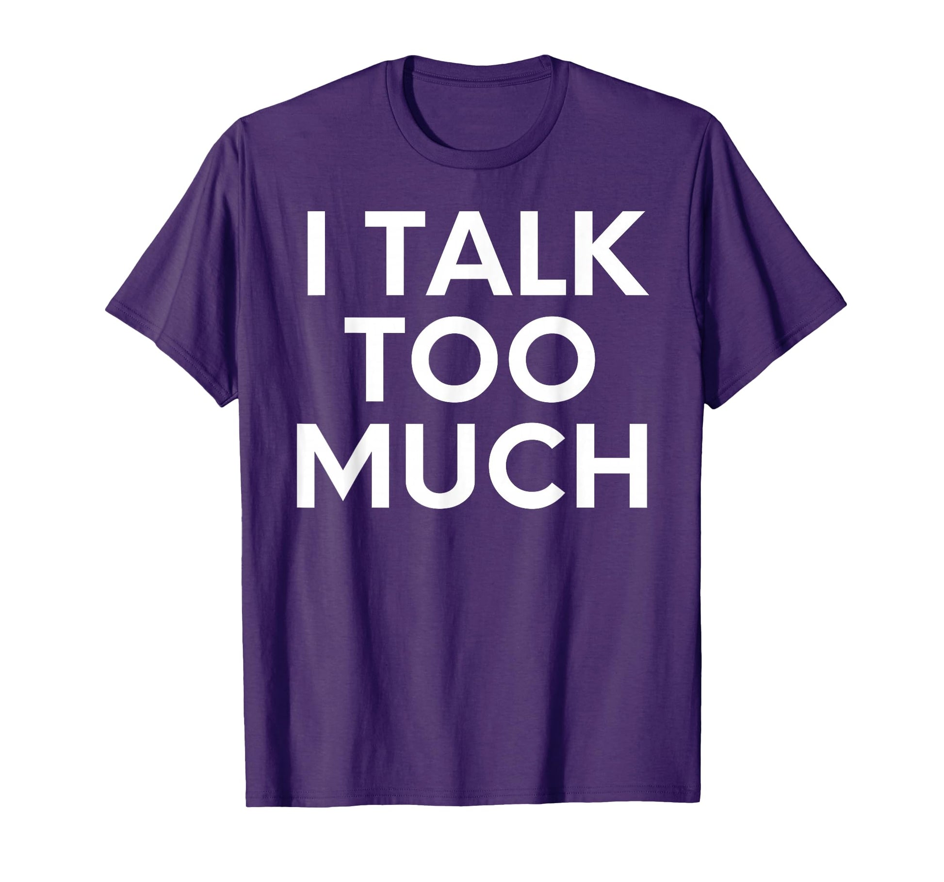 Funny I Talk Too Much Talking T-Shirt - Novelty Apparel for Adults - T-Shirt, Sweatshirt, Hoodie