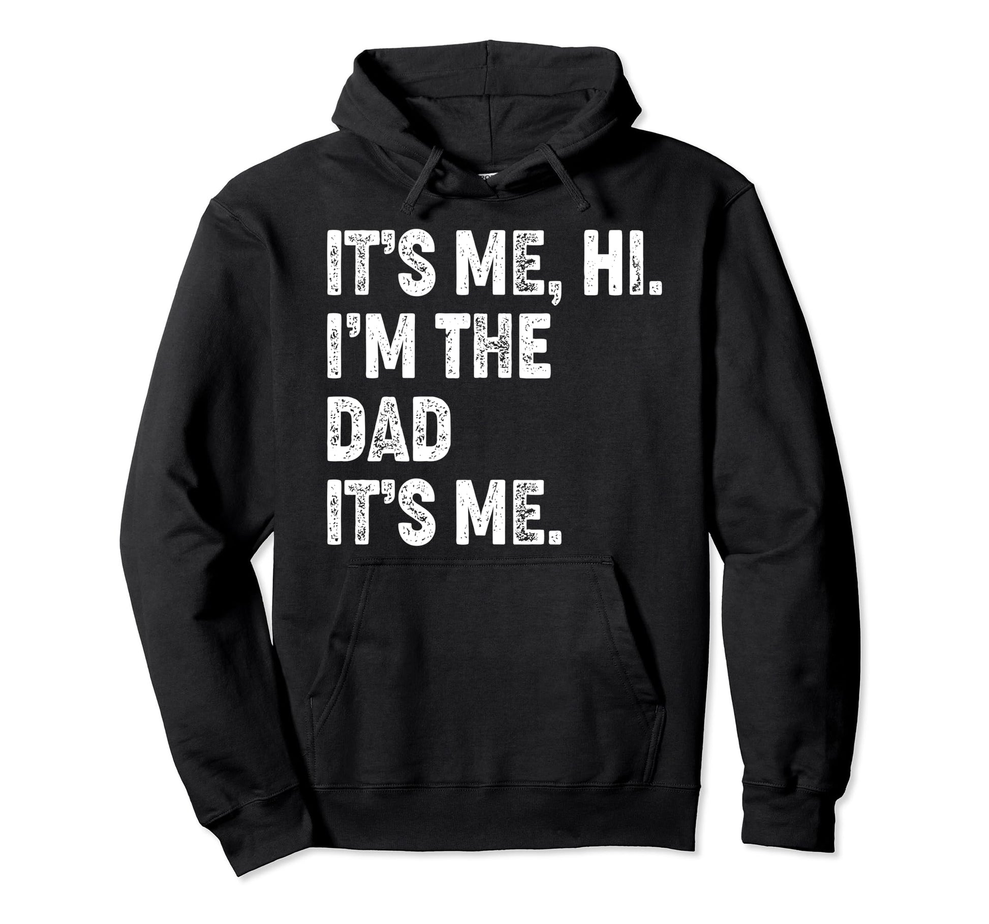 Fathers Day Funny Its Me Hi Im Dad Its Me Hoodie - Trendy Graphic Unisex - T-Shirt, Sweatshirt, Hoodie
