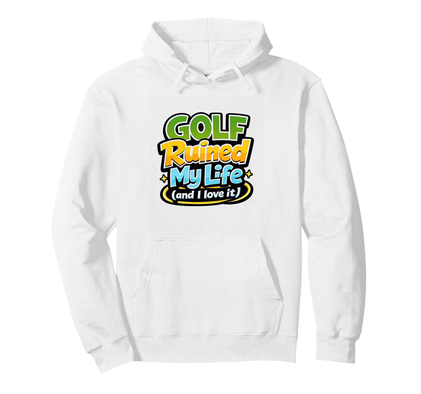Funny Golfer Meme Golf Ruined My Life And I Hoodie - Graphic Print Unisex - T-Shirt, Sweatshirt, Hoodie