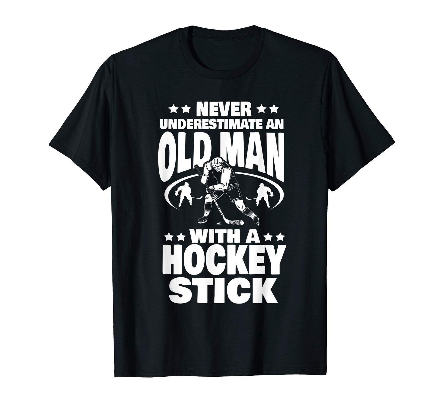 Mens Never Underestimate Old Hockey Stick T-Shirt - Graphic Print Unisex - T-Shirt, Sweatshirt, Hoodie