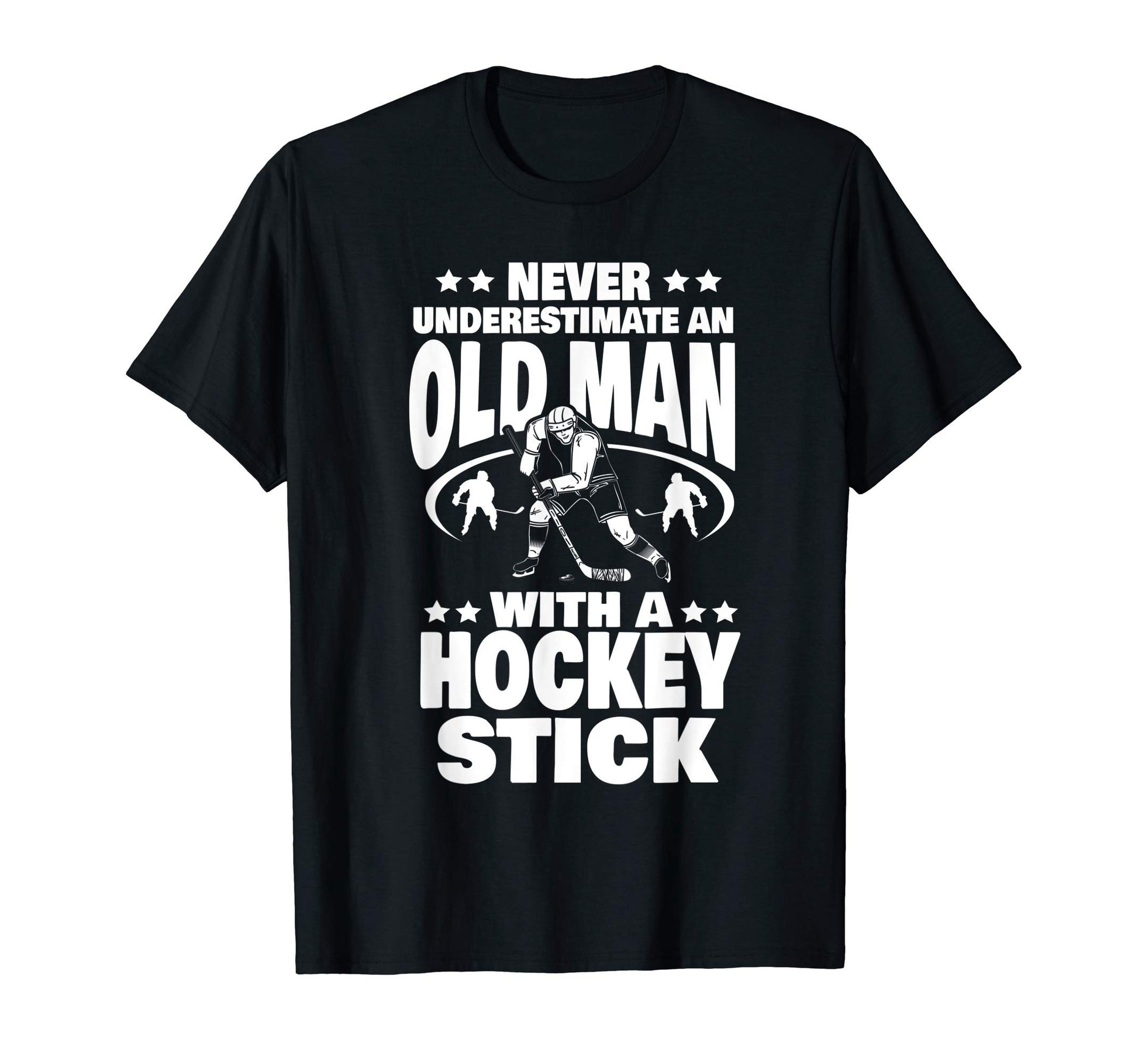 Mens Never Underestimate Old Hockey Stick T-Shirt - Graphic Print Unisex - T-Shirt, Sweatshirt, Hoodie
