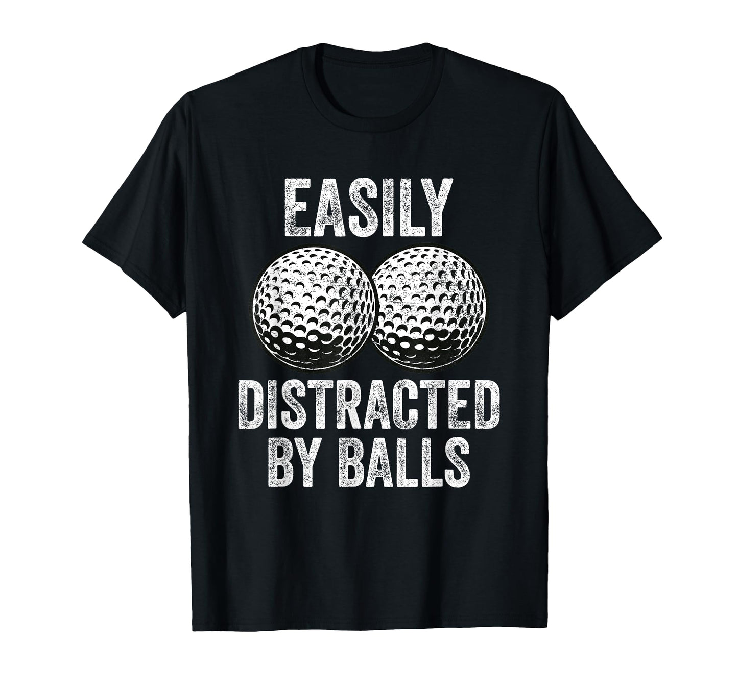 Easily Distracted Balls Funny Golf T-Shirt - Minimalist Print Men Women - T-Shirt, Sweatshirt, Hoodie