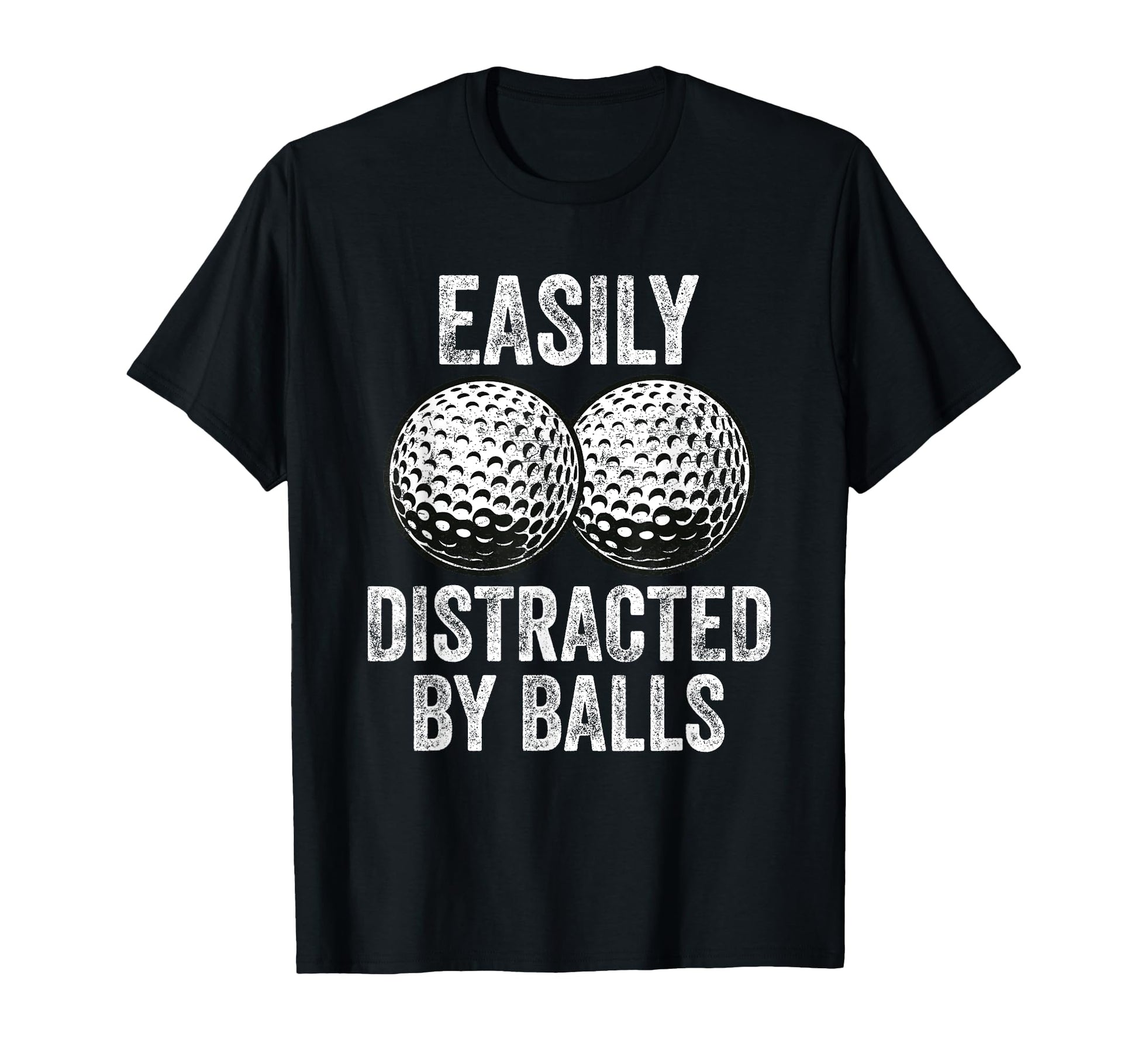 Easily Distracted Balls Funny Golf T-Shirt - Minimalist Print Men Women - T-Shirt, Sweatshirt, Hoodie