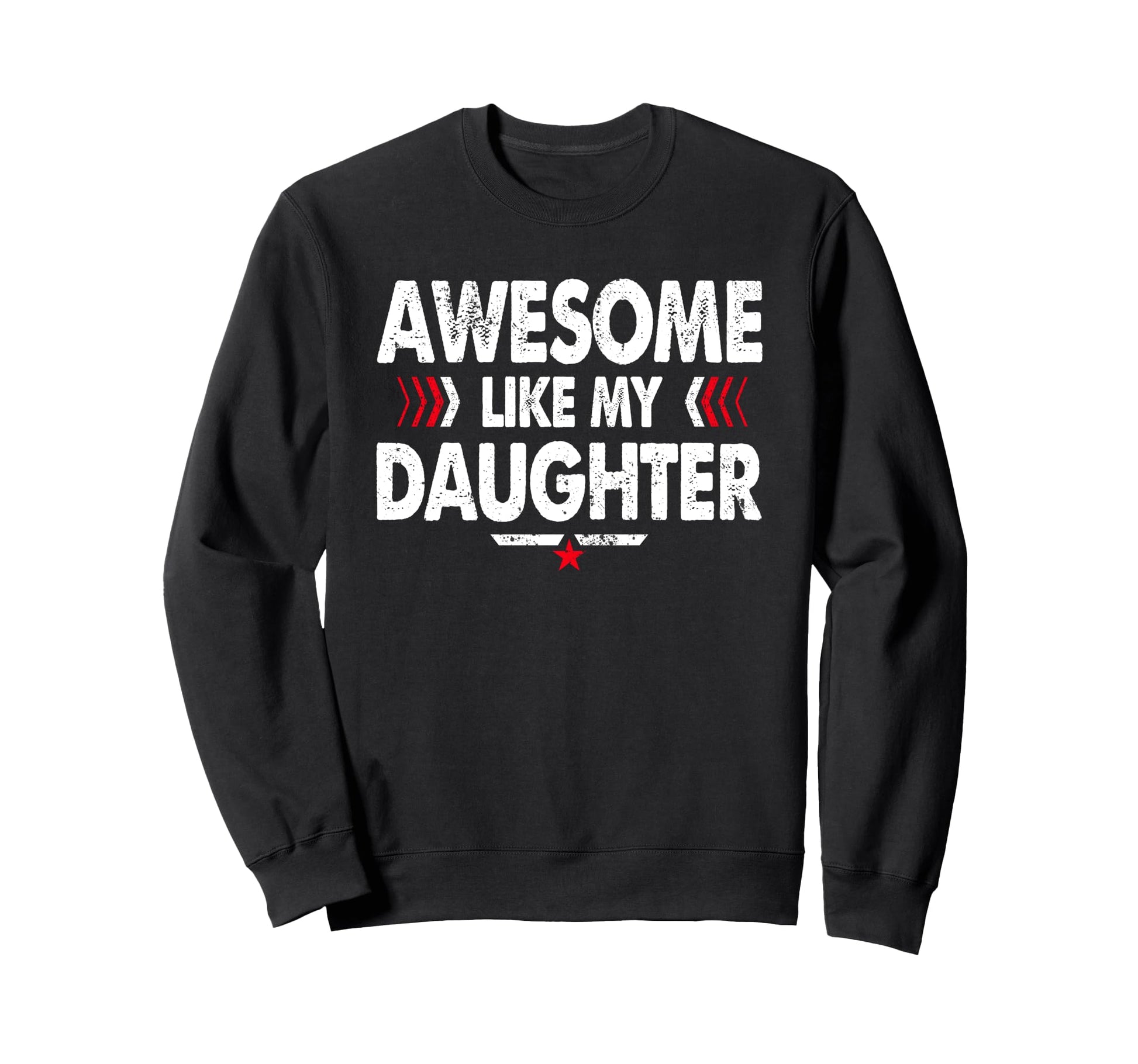 Awesome Like My Daughter Funny Dad Sweatshirt - Novelty Apparel for Adults - T-Shirt, Sweatshirt, Hoodie