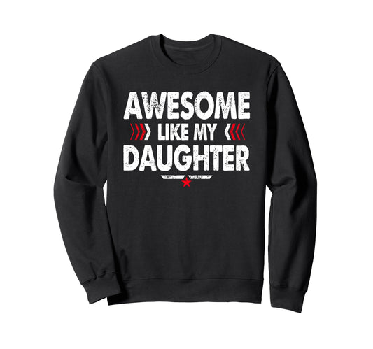 Awesome Like My Daughter Funny Dad Sweatshirt - Novelty Apparel for Adults - T-Shirt, Sweatshirt, Hoodie