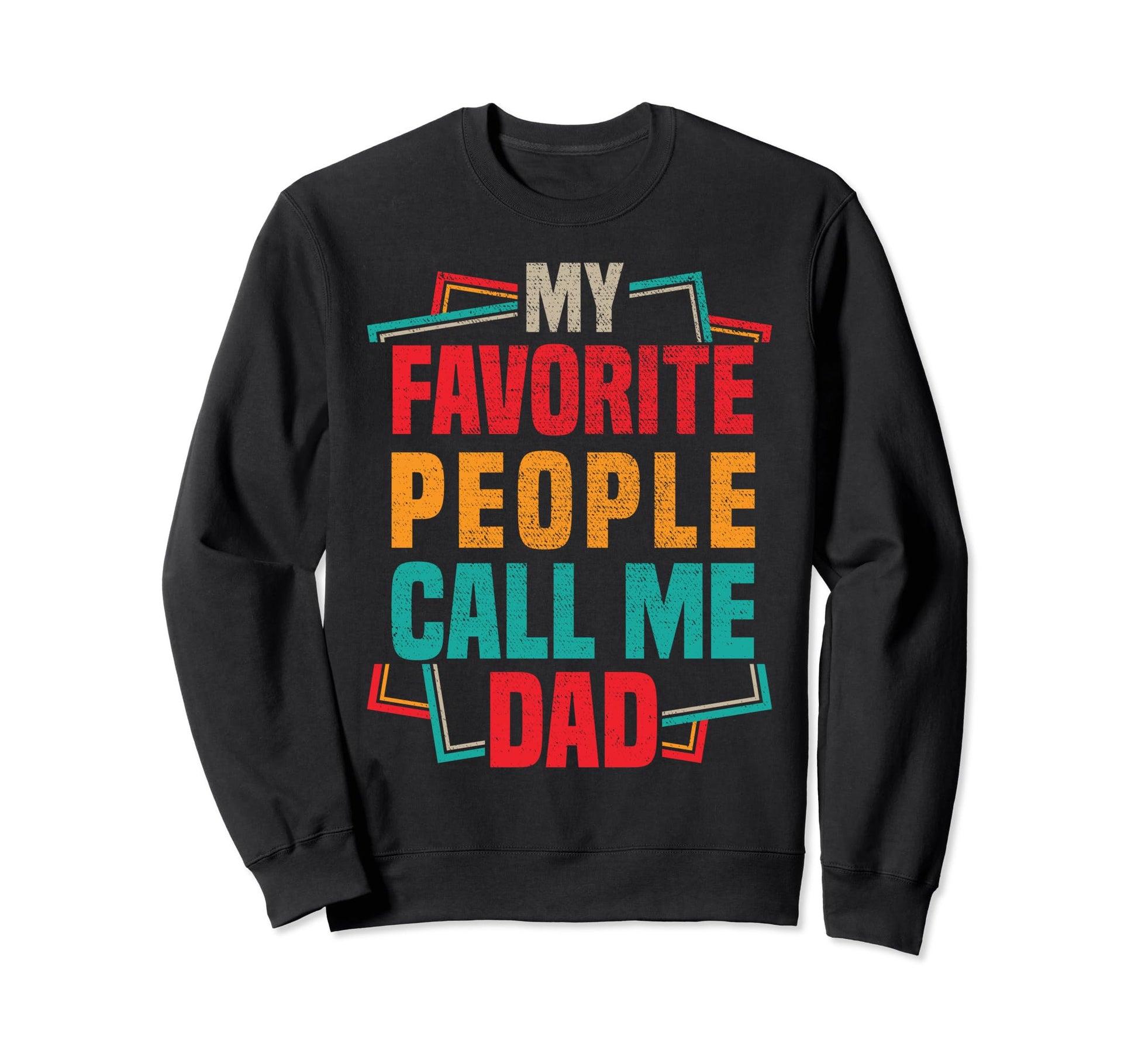 My Favorite People Call Me Dad Funny Sweatshirt - Aesthetic Graphic Unisex - T-Shirt, Sweatshirt, Hoodie