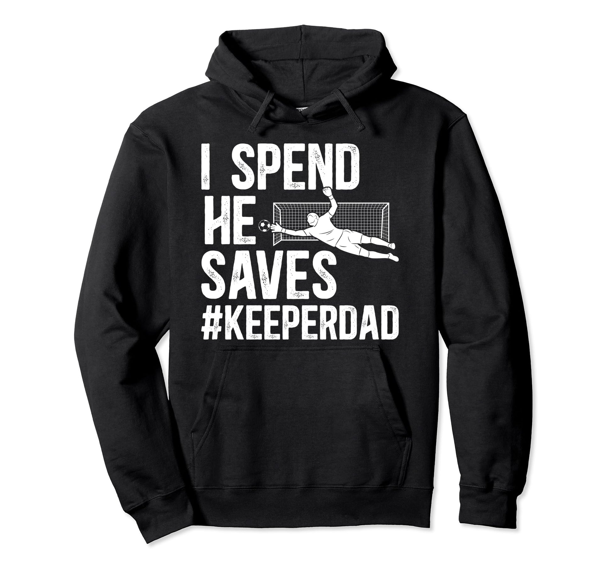 I Spend He Saves Soccer Keeper Dad Hoodie - Aesthetic Graphic Men Women - T-Shirt, Sweatshirt, Hoodie