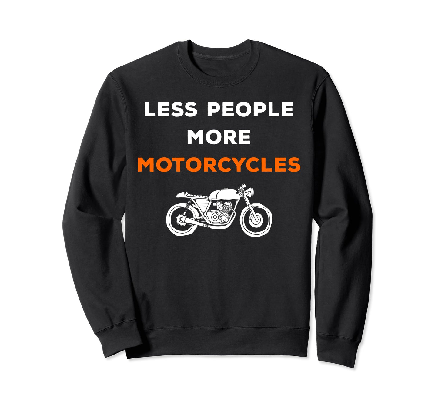 Less People More Motorcycles Sweatshirt - Fun Novelty Design Men Women - T-Shirt, Sweatshirt, Hoodie