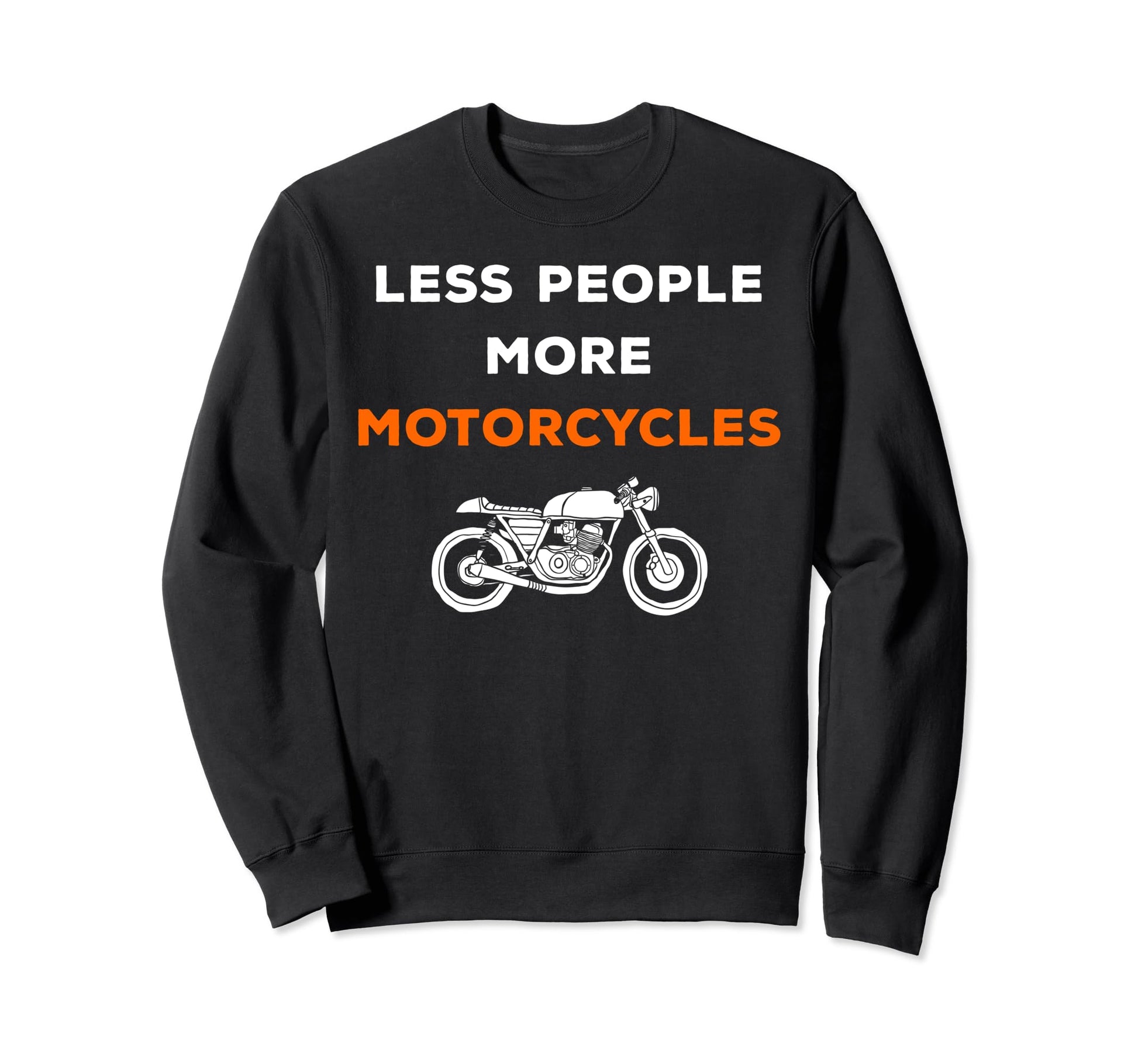 Less People More Motorcycles Sweatshirt - Fun Novelty Design Men Women - T-Shirt, Sweatshirt, Hoodie