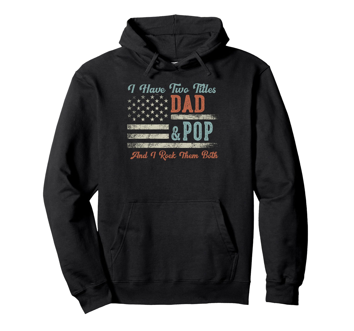 I Have Two Titles Dad Pop I Rock Them Hoodie - Aesthetic Graphic Unisex - T-Shirt, Sweatshirt, Hoodie