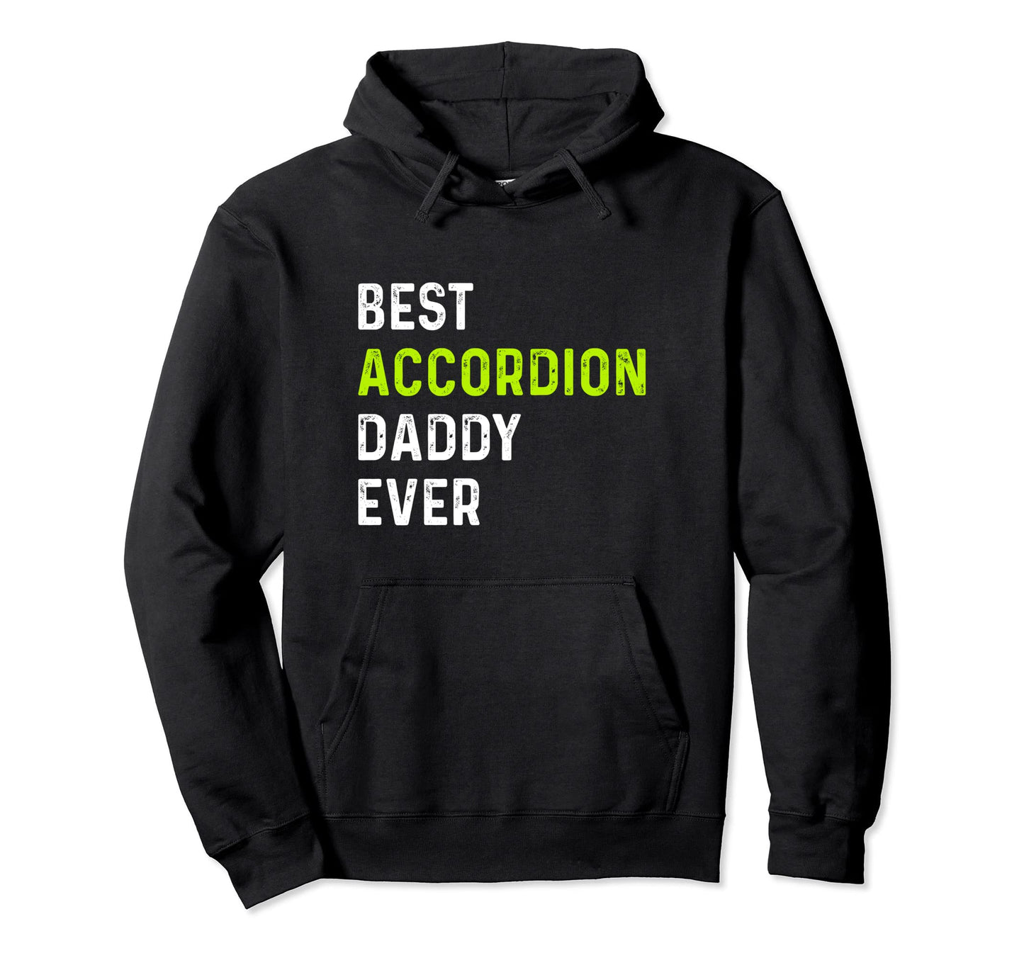 Best Accordion Daddy Ever Accordionist Hoodie - Streetwear Style Unisex - T-Shirt, Sweatshirt, Hoodie