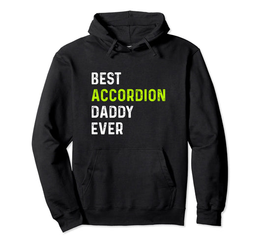 Best Accordion Daddy Ever Accordionist Hoodie - Streetwear Style Unisex - T-Shirt, Sweatshirt, Hoodie