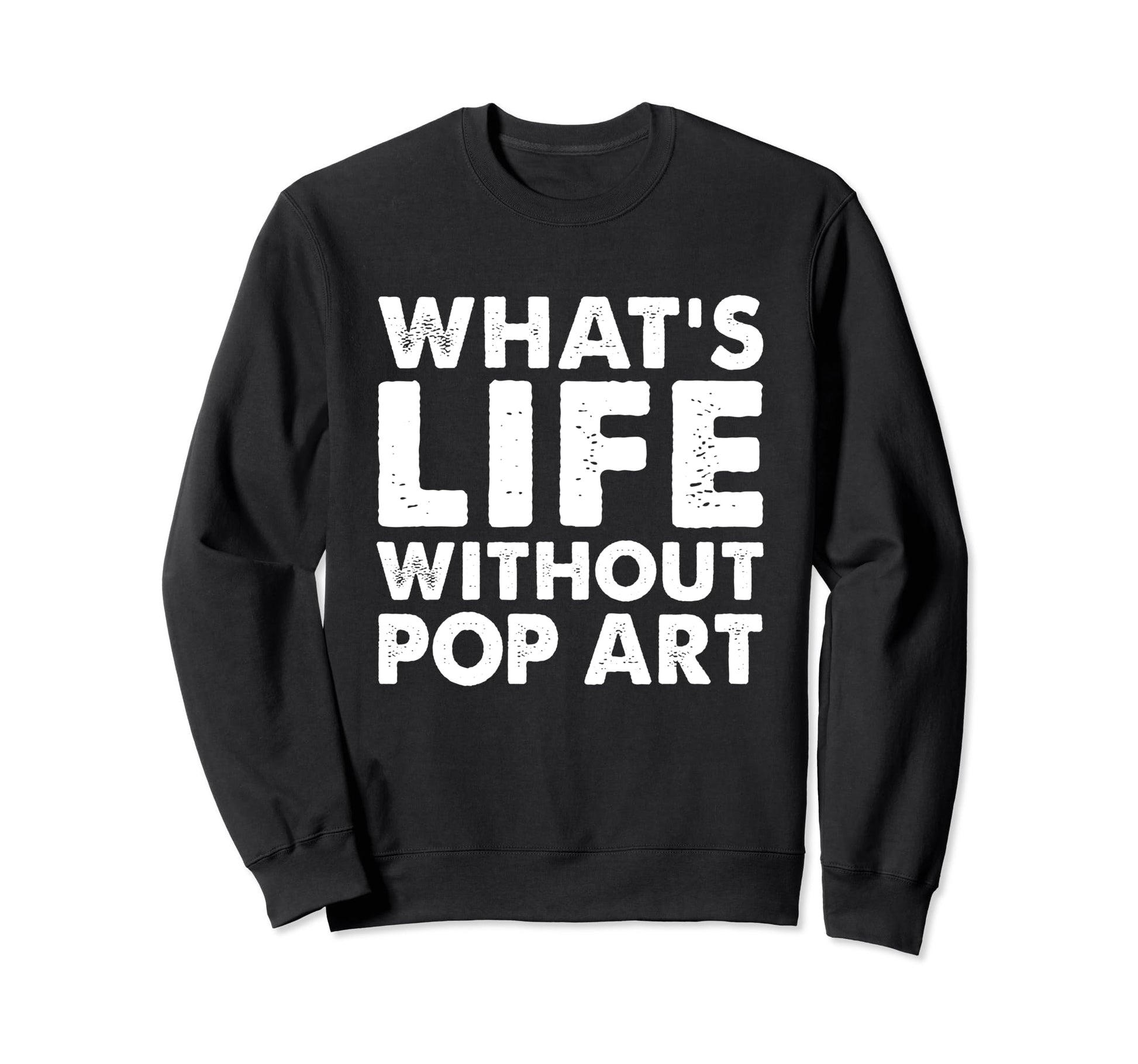 Whats Life Without Pop Art Funny Pop Sweatshirt - Trendy Graphic Men Women - T-Shirt, Sweatshirt, Hoodie