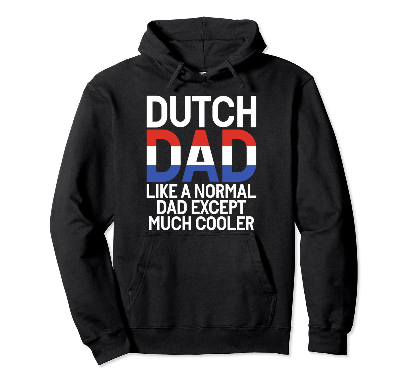 Dutch Dad Like Normal Dad Except Much Hoodie - Custom Art Print for Adults - T-Shirt, Sweatshirt, Hoodie