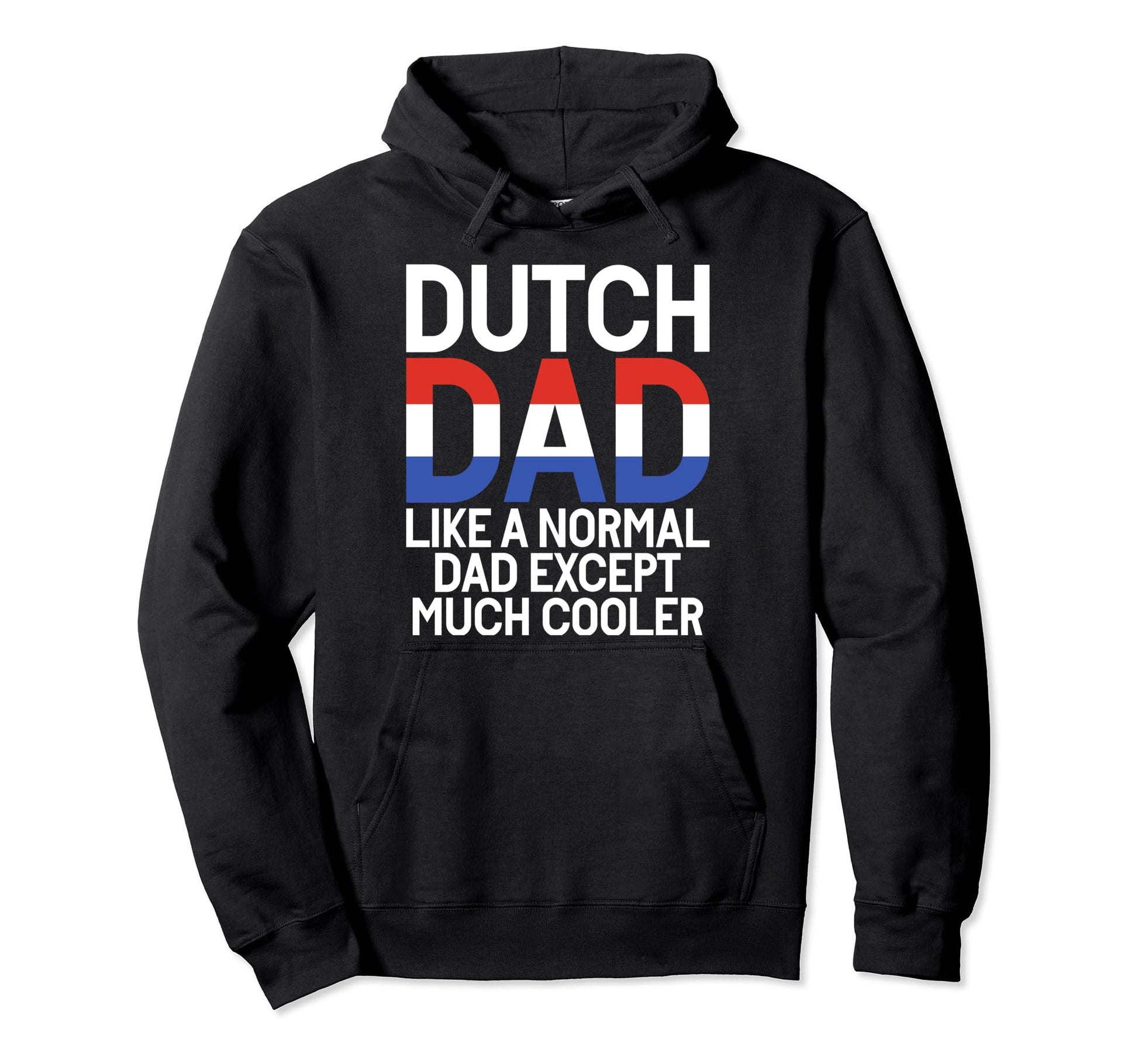 Dutch Dad Like Normal Dad Except Much Hoodie - Custom Art Print for Adults - T-Shirt, Sweatshirt, Hoodie