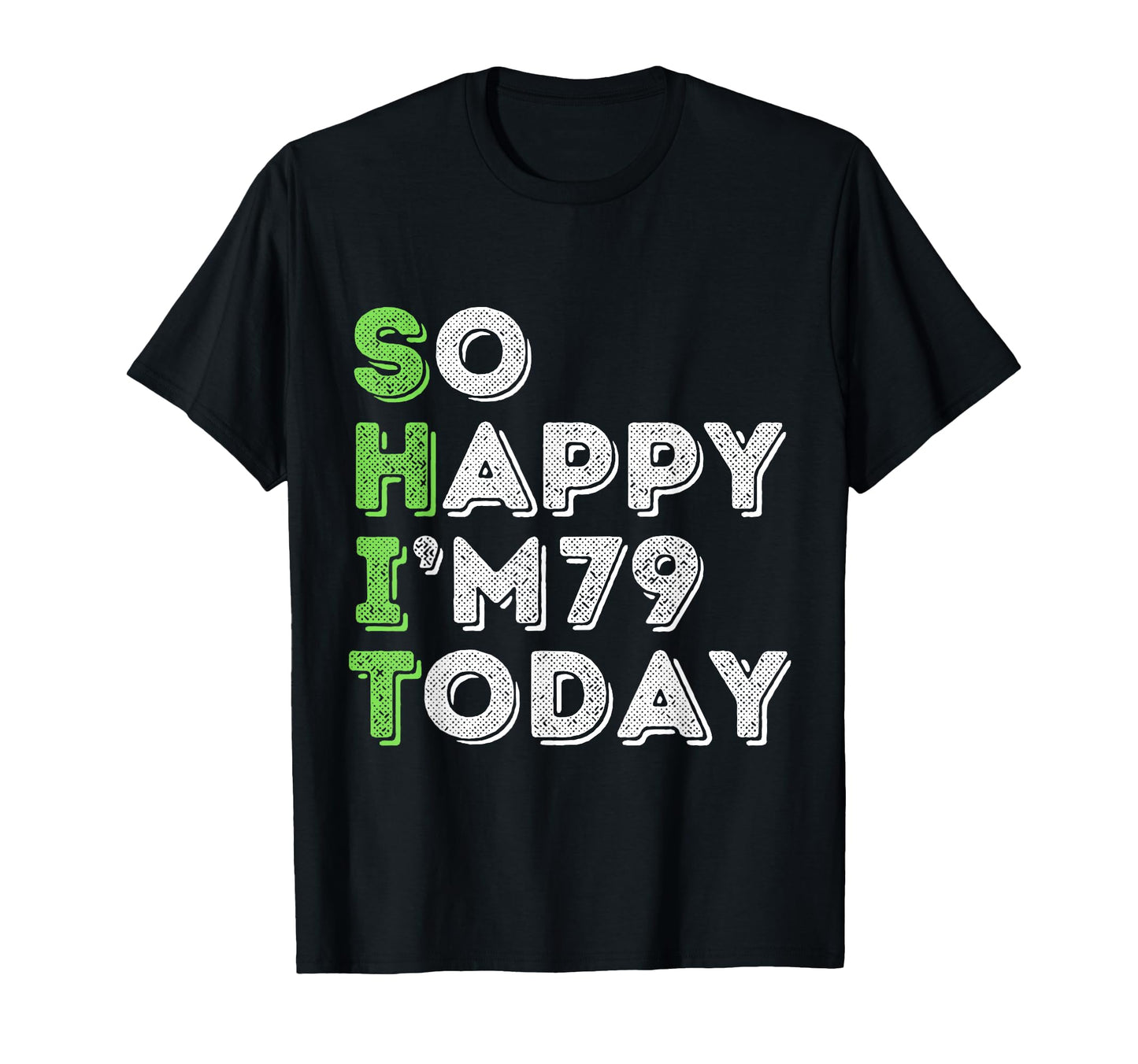 So Happy Im 79 Today 79 Years Old T-Shirt - Custom Art Print Men Women - T-Shirt, Sweatshirt, Hoodie