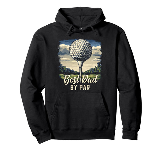Best Dad Par Funny Golf Gift Father Hoodie - Custom Art Print Men Women - T-Shirt, Sweatshirt, Hoodie