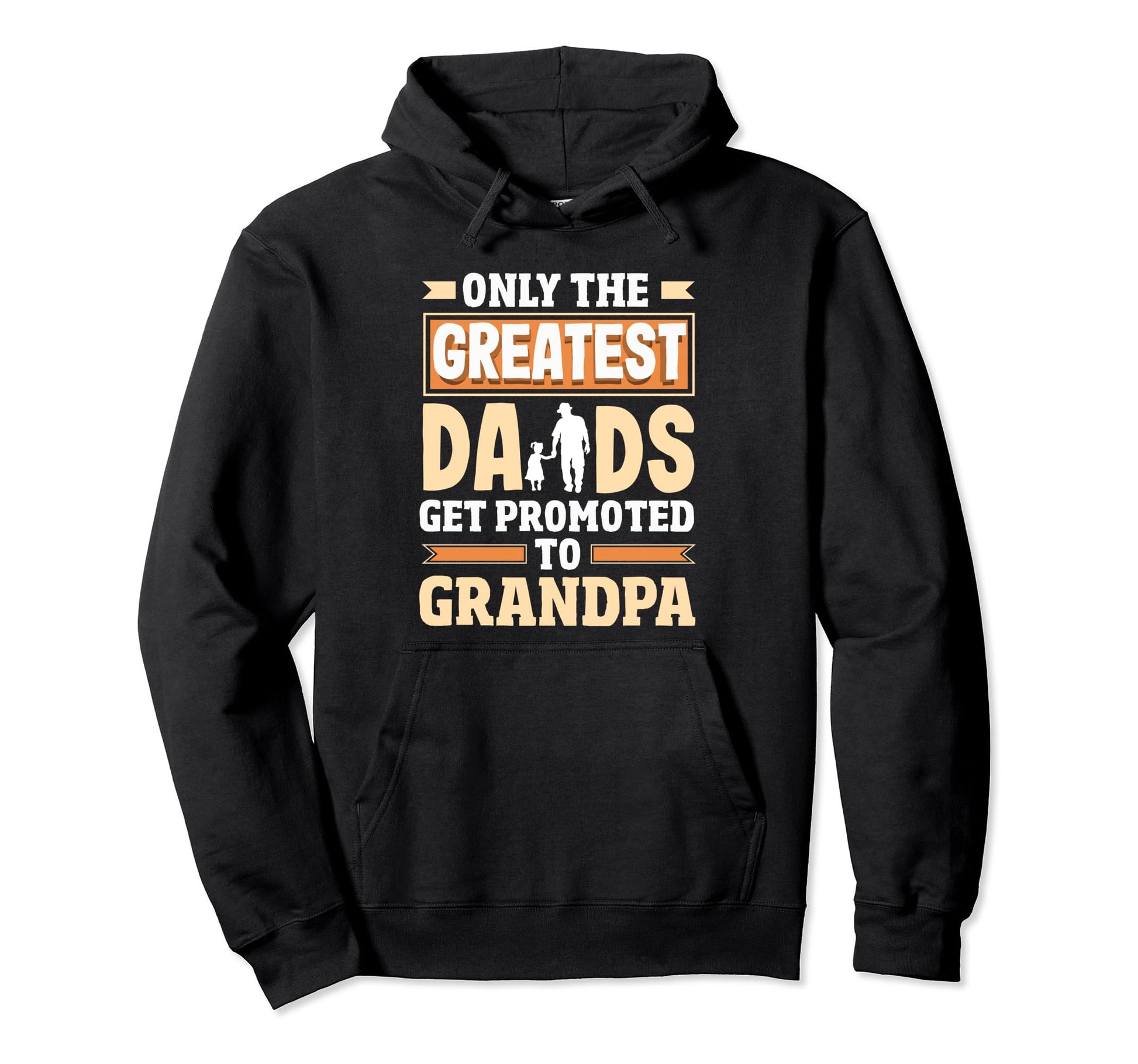 Greatest Dads Get Promoted To Hoodie - Fun Novelty Design for Adults - T-Shirt, Sweatshirt, Hoodie