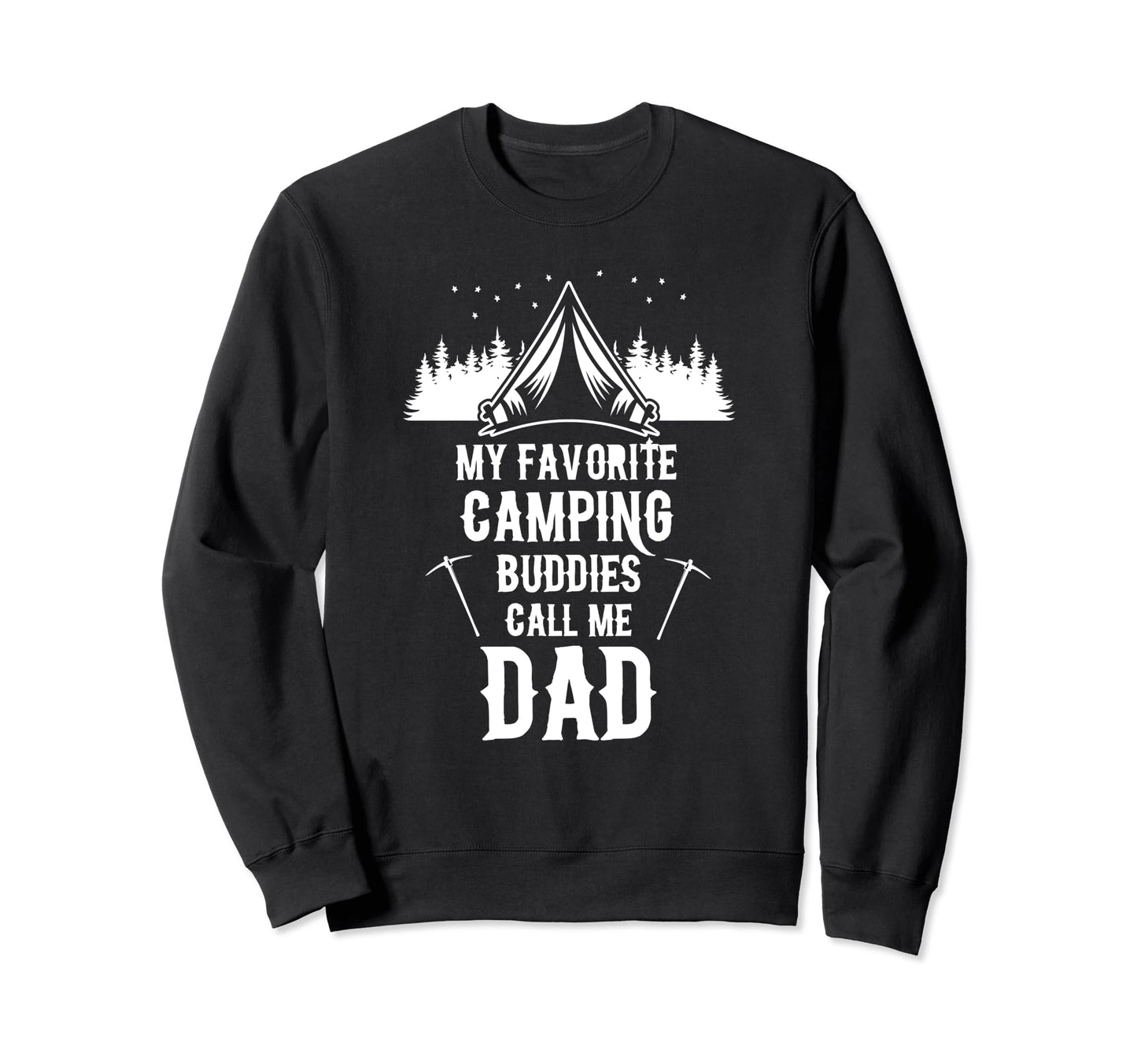 My Favorite Camping Buddies Call Me Dad Sweatshirt - Novelty Apparel Unisex - T-Shirt, Sweatshirt, Hoodie