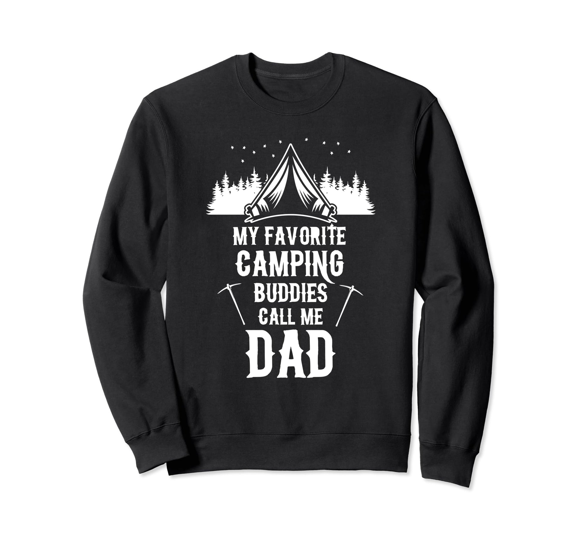 My Favorite Camping Buddies Call Me Dad Sweatshirt - Novelty Apparel Unisex - T-Shirt, Sweatshirt, Hoodie