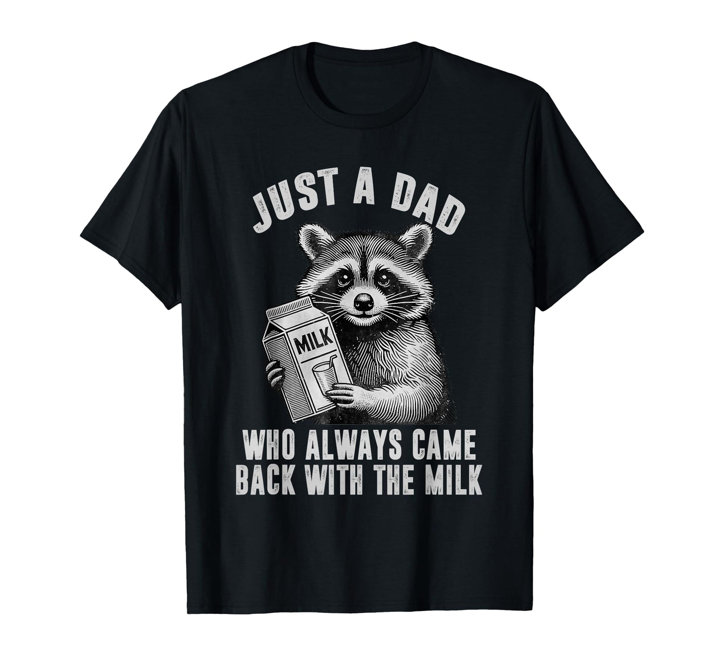 Just Dad Who Always Came Back Milk T-Shirt - Unique Graphic Unisex - T-Shirt, Sweatshirt, Hoodie