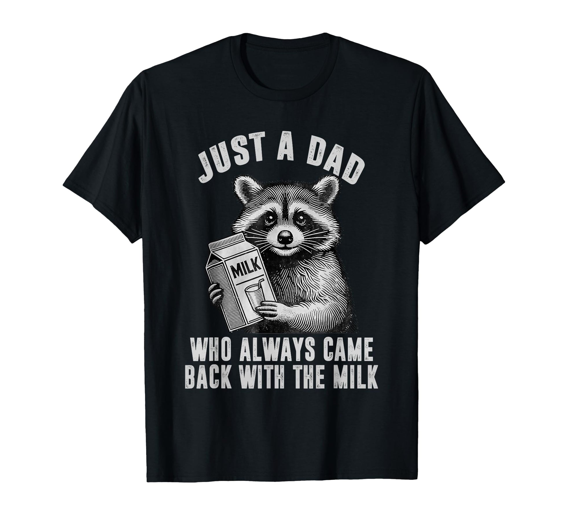 Just Dad Who Always Came Back Milk T-Shirt - Unique Graphic Unisex - T-Shirt, Sweatshirt, Hoodie