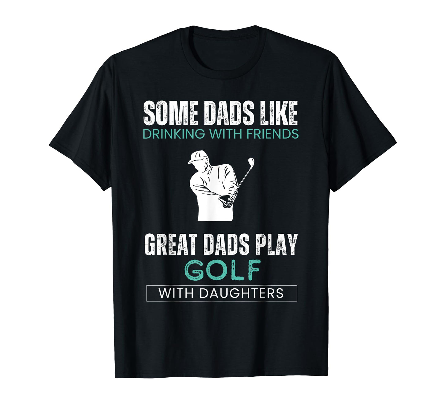 Some Dads Like Drinking Friends Great T-Shirt - Unique Graphic for Adults - T-Shirt, Sweatshirt, Hoodie