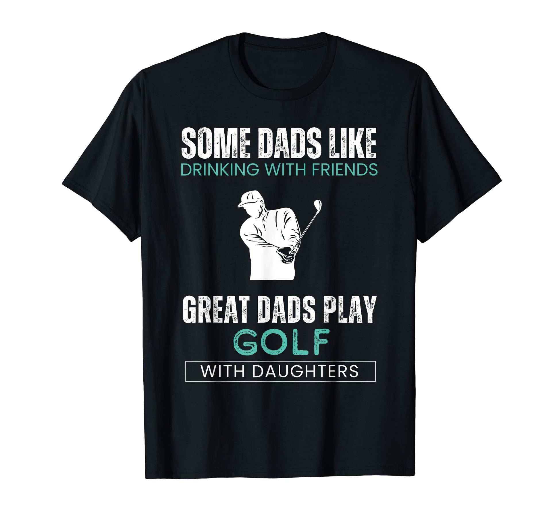 Some Dads Like Drinking Friends Great T-Shirt - Unique Graphic for Adults - T-Shirt, Sweatshirt, Hoodie