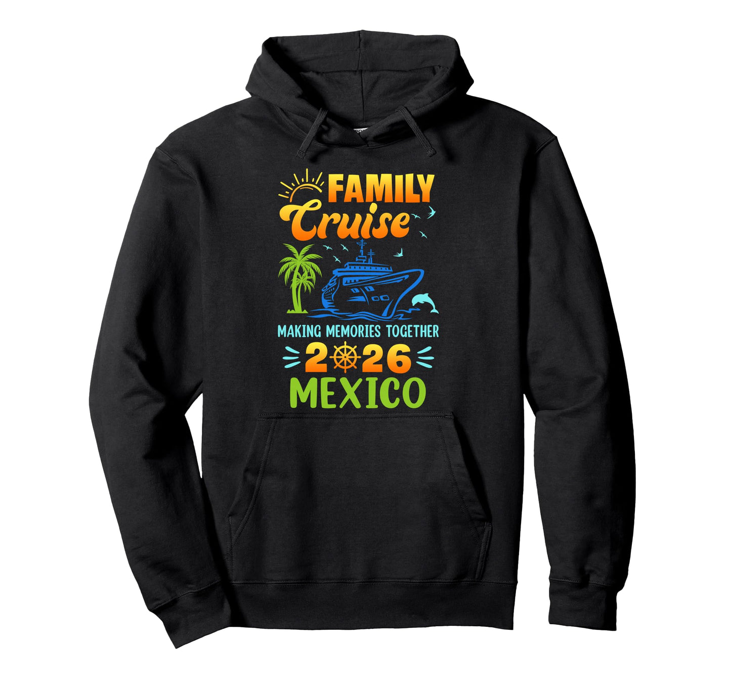 Mexico Cruise 2026 Family Friends Hoodie - Novelty Apparel for Adults - T-Shirt, Sweatshirt, Hoodie