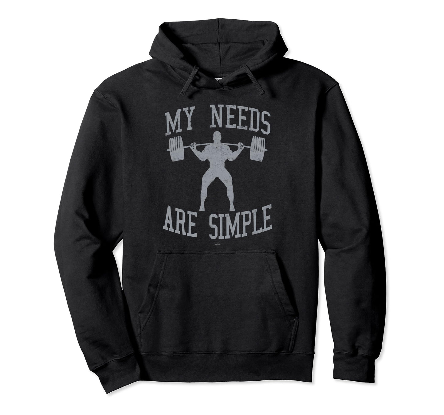 Funny Fitness My Needs Are Simple Gym Hoodie - Fun Novelty Design Unisex - T-Shirt, Sweatshirt, Hoodie