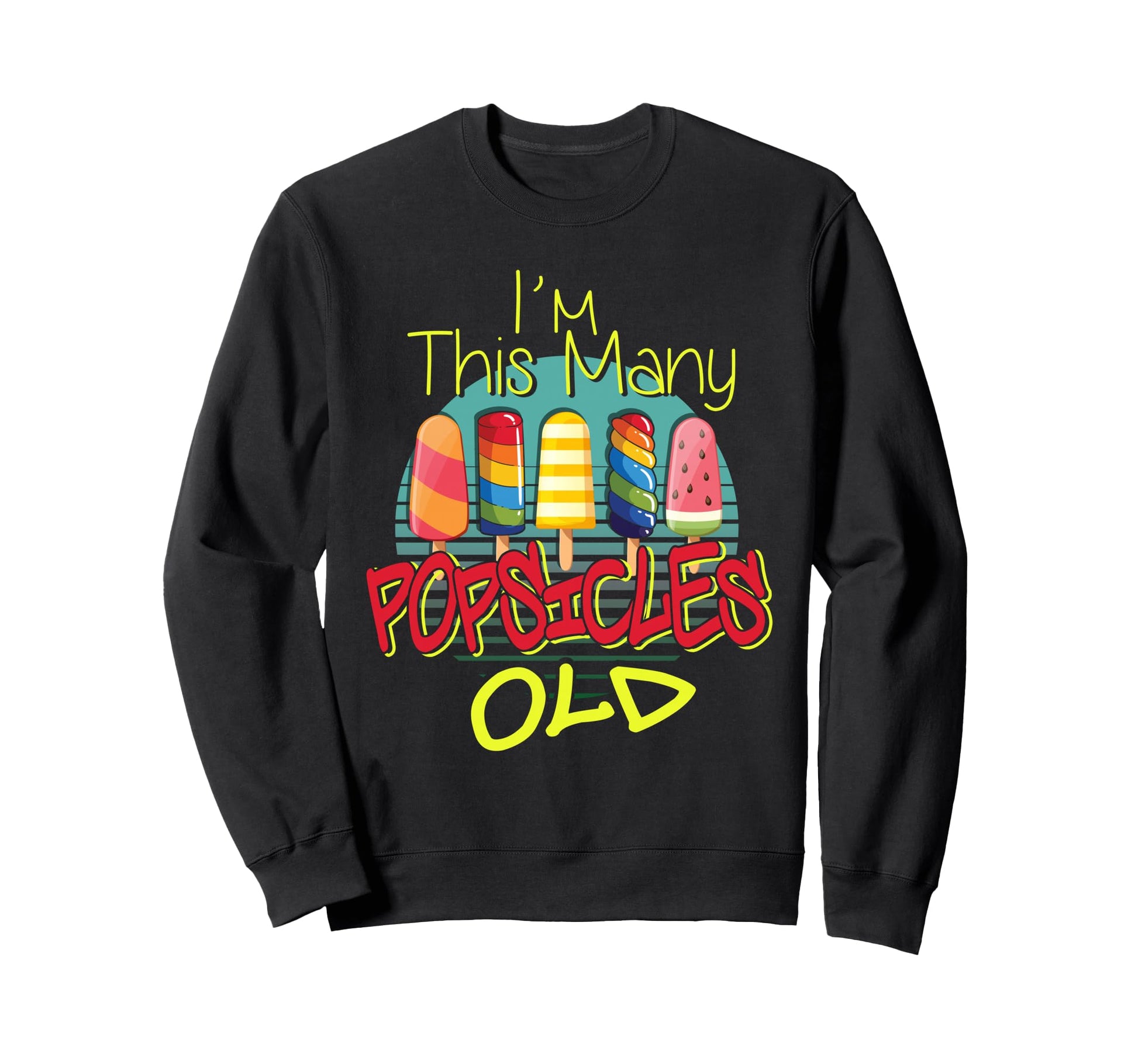 Funny Popsicles Im This Pops Old 5 Sweatshirt - Novelty Apparel Men Women - T-Shirt, Sweatshirt, Hoodie