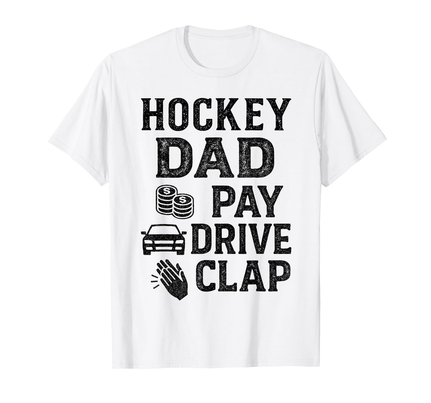 Hockey Dad Pay Drive Clap Funny T-Shirt - Casual Everyday Wear for Adults - T-Shirt, Sweatshirt, Hoodie