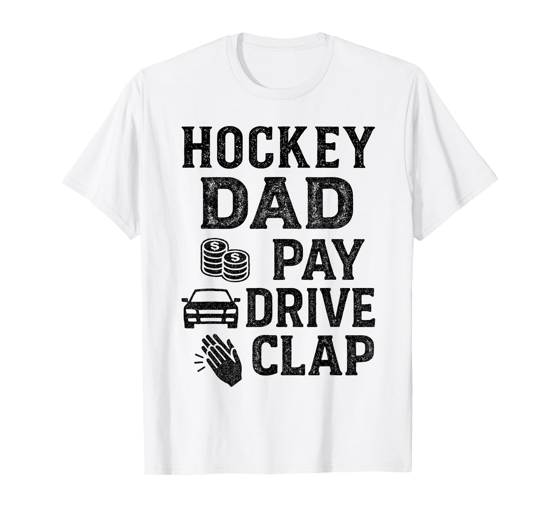 Hockey Dad Pay Drive Clap Funny T-Shirt - Casual Everyday Wear for Adults - T-Shirt, Sweatshirt, Hoodie