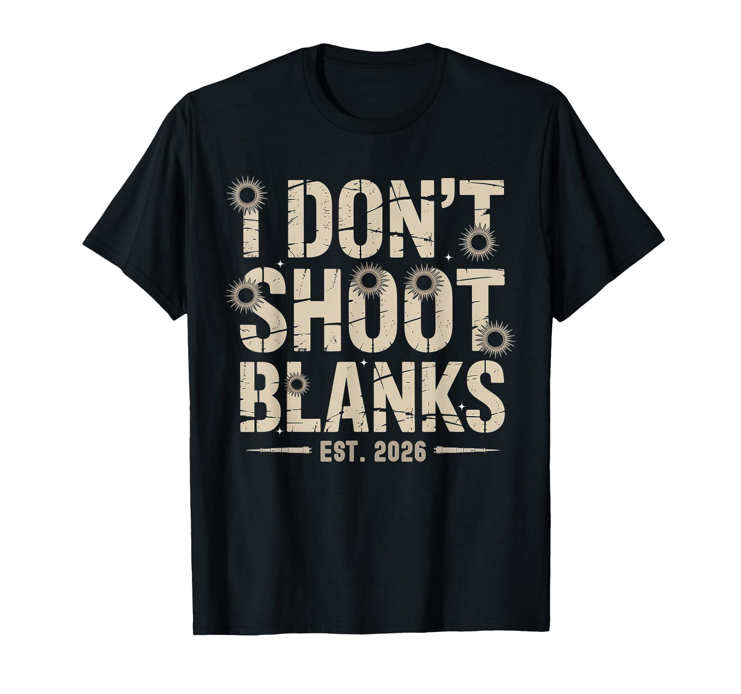Fathers Day I Dont Shoot Blanks T-Shirt - Casual Everyday Wear Men Women - T-Shirt, Sweatshirt, Hoodie