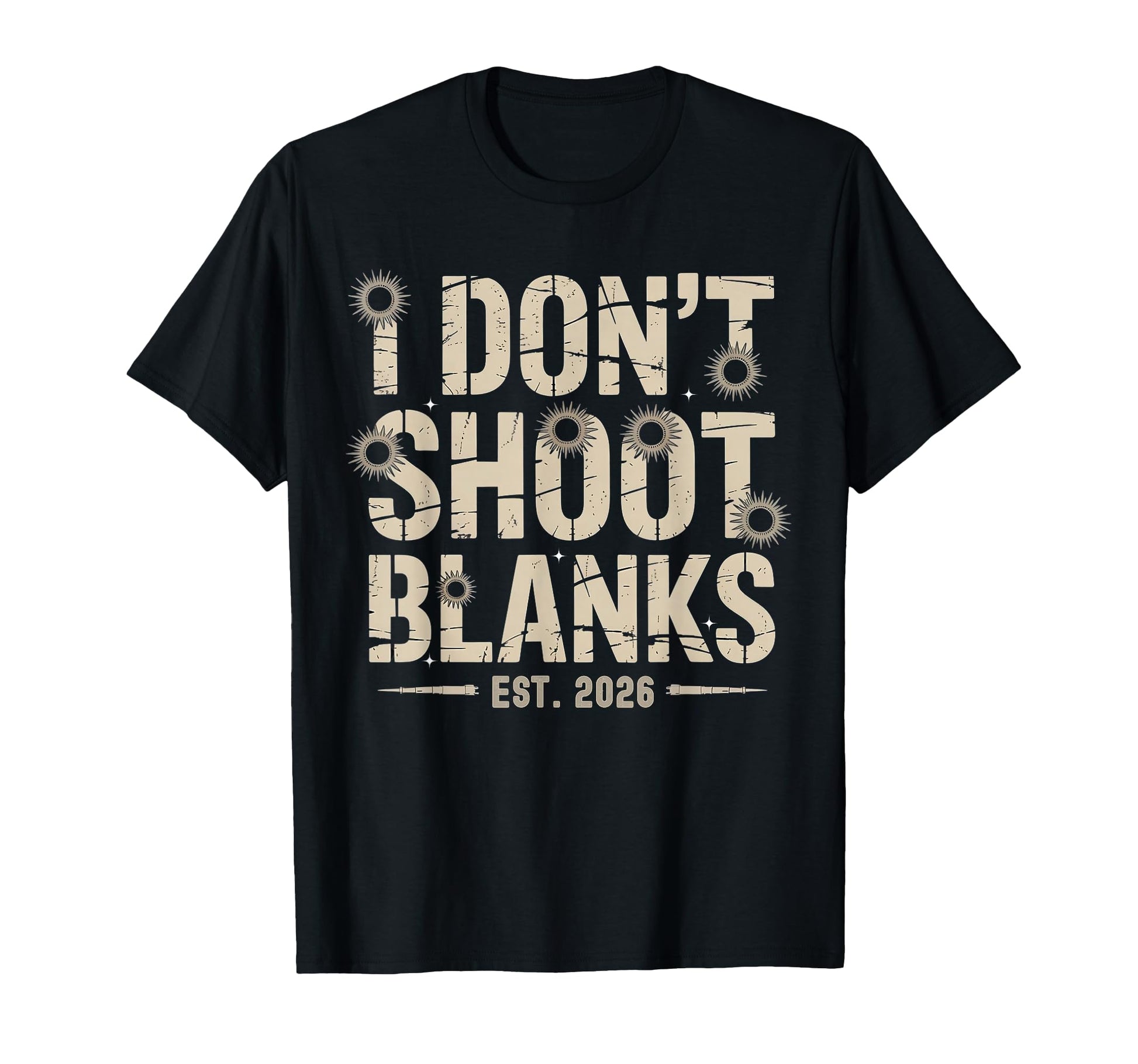 Fathers Day I Dont Shoot Blanks T-Shirt - Casual Everyday Wear Men Women - T-Shirt, Sweatshirt, Hoodie