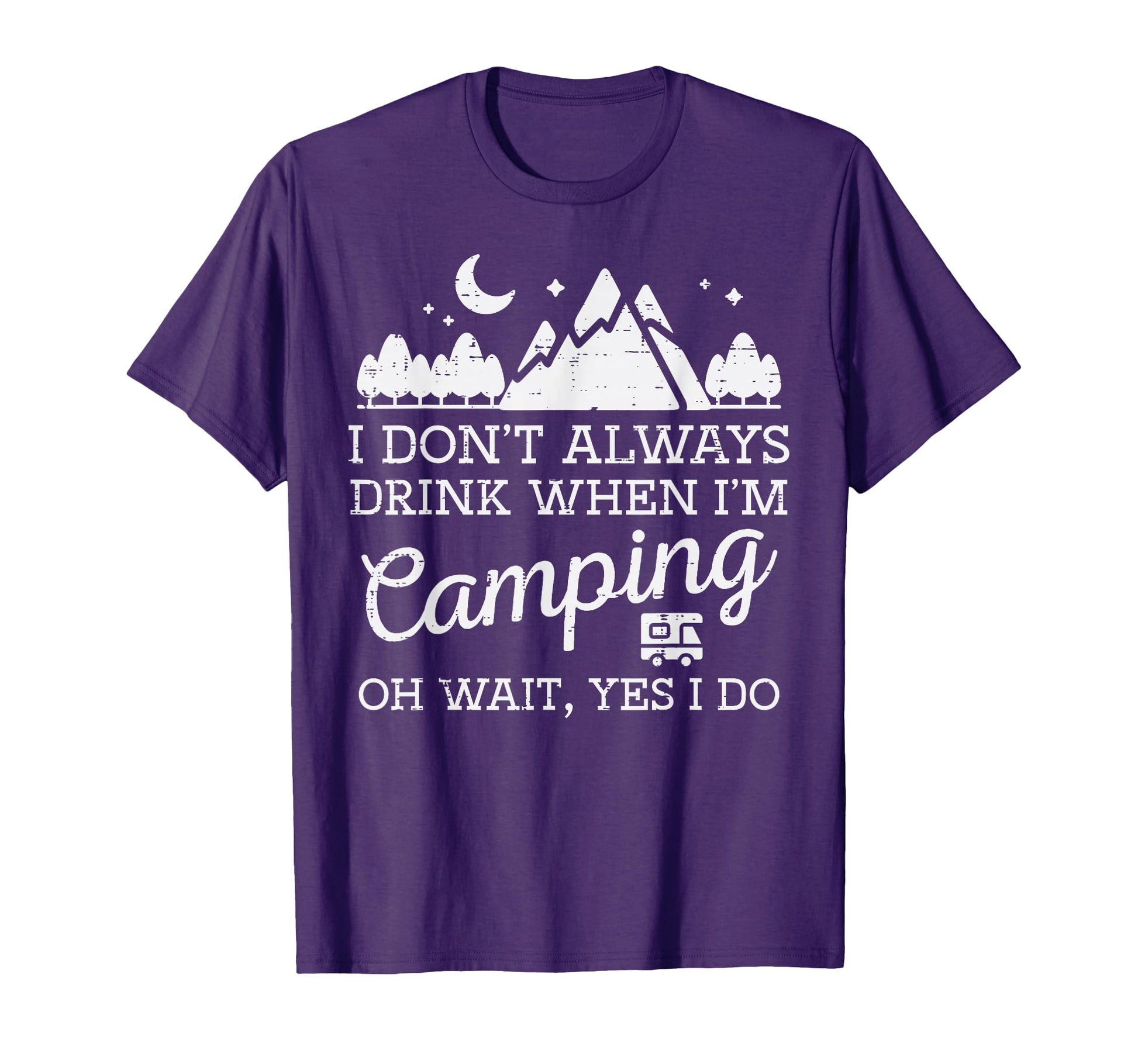 I Dont Always When Camping Oh Yes I Do T-Shirt - Graphic Print Men Women - T-Shirt, Sweatshirt, Hoodie