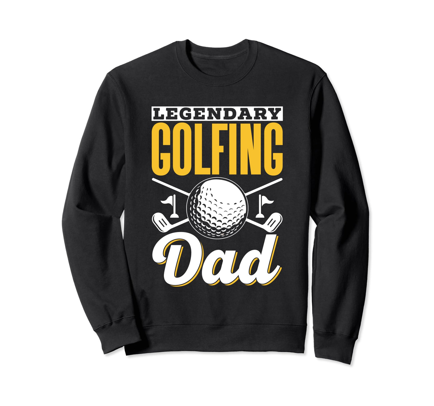 Legendary Golfing Dad Golf Daddy Sweatshirt - Unique Graphic for Adults - T-Shirt, Sweatshirt, Hoodie