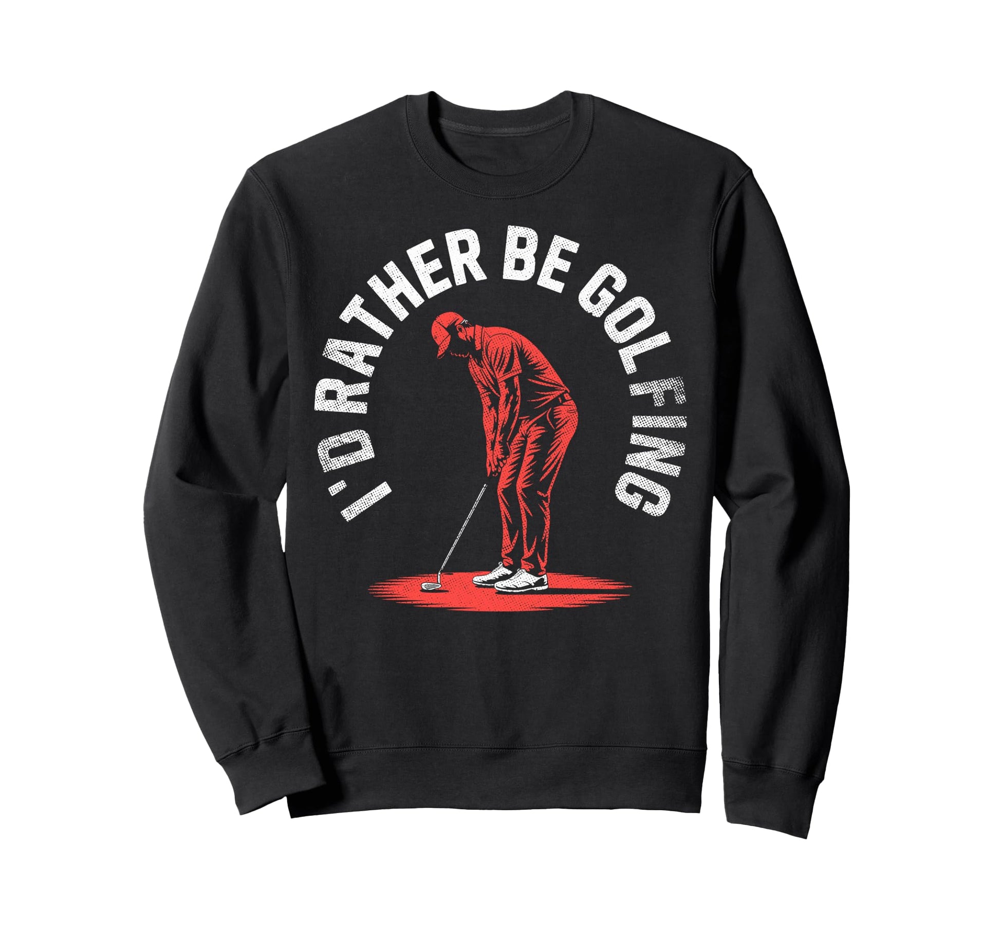 Id Rather Be Golfing Golf Player Funny Sweatshirt - Trendy Graphic Unisex - T-Shirt, Sweatshirt, Hoodie